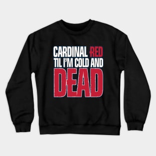 cardinal red til i´m cold and dead Crewneck Sweatshirt